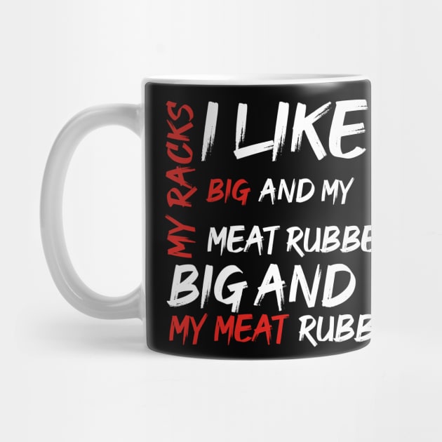 I Like My Racks Big And My Meat Rubbed by BuzzStore